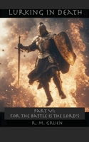 Lurking in Death PART VI: For the Battle is the Lord’s (Lurking in Death (5x8-inch paperback)) B0GLHNS4YX Book Cover