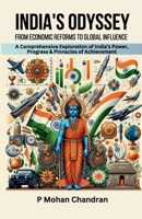 INDIA'S ODYSSEY: FROM ECONOMIC REFORMS TO GLOBAL INFLUENCE: A Comprehensive Exploration of India’s Power, Progress & Pinnacles of Achievement 8197967792 Book Cover