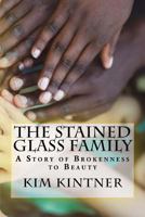 The Stained Glass Family: A Story of Brokenness to Beauty 1548074195 Book Cover