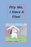 Pity Me, I Have A Flea! 171914382X Book Cover