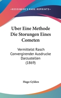 Uber Eine Methode Die Storungen Eines Cometen: Vermittelst Rasch Convergirender Ausdrucke Darzustellen (1869) 1141463938 Book Cover
