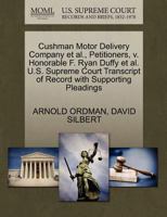 Cushman Motor Delivery Company et al., Petitioners, v. Honorable F. Ryan Duffy et al. U.S. Supreme Court Transcript of Record with Supporting Pleadings 1270486144 Book Cover