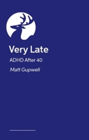 Very Late: ADHD After 40 1399834878 Book Cover