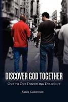 Discover God Together: One to One Discipling Dialog 1469909723 Book Cover