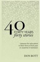 40 Years, 40 Stories: Lessons for Educators in their First or Final Year of Anytime in Between B0F5ZY97QK Book Cover