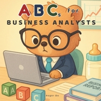 ABCs for Business Analysts: A Children's Guide to Corporate Lingo B0F9KWXD43 Book Cover
