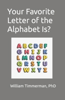 Your Favorite Letter of the Alphabet Is? B0B8R6LGN3 Book Cover