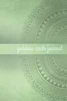Goddess Circle Journal: A Journal to Honor and Chronicle Goddess Gatherings (Sage Green Cover) 1705961991 Book Cover