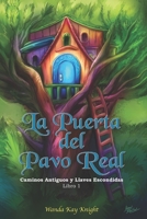 La Puerta del Pavo Real: Caminos Antiguos y Llaves Escondidas: Libro 1 1636848486 Book Cover