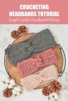 Crocheting Headbands Tutorial: Simple Crochet Headband Patterns: Crocheting Headbands Tutorial B09HFXW7SG Book Cover