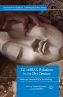 EU-ASEAN Relations in the 21st Century: Strategic Partnership in the Making (Studies in the Political Economy of Public Policy) 1349435341 Book Cover