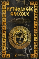 Mythologie Grecque: Un voyage époustouflant à travers les histoires intemporelles. Découvre la fascination qu'exercent les dieux, les héros et les ... ont façonné la civilisation (French Edition) B0CNZT8RSF Book Cover