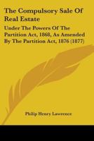 The Compulsory Sale of Real Estate Under the Powers of the Partition Act, 1868 116509410X Book Cover