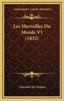 Les Merveilles Du Monde V1 (1832) 1167665015 Book Cover