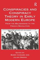 Conspiracies and Conspiracy Theory in Early Modern Europe: From the Waldensians to the French Revolution 0754635643 Book Cover