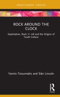 Rock Around the Clock: Exploitation, Rock 'n' Roll and the Origins of Youth Culture 1138682772 Book Cover