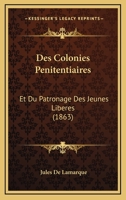 Des Colonies P�nitentiaires Et Du Patronage Des Jeunes Lib�r�s (Classic Reprint) 1168419344 Book Cover