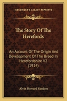 The Story Of The Herefords: An Account Of The Origin And Development Of The Breed In Herefordshire V2 0548908435 Book Cover