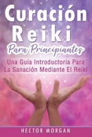 Curación Reiki para principiantes: Una guía introductoria para la sanación mediante el Reiki(Libro En Español/ Reiki Healing Spanish Book Version) (Spanish Edition) 169606645X Book Cover