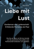 Liebe mit Lust - Gentleman und Leidenschaft: Erfüllende Momente als Paar: Wie Sie als Mann mit Stil die Intimität und die persönliche Sexualität in ... entdecken und genießen 3752604182 Book Cover