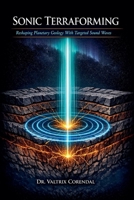 Sonic Terraforming: Reshaping Planetary Geology With Targeted Sound Waves B0GYTS16KK Book Cover