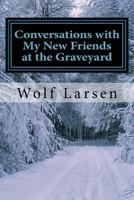 Conversations with My New Friends at the Graveyard: multimedia craziness! 1973813904 Book Cover