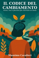 Il codice del cambiamento: Storie, voci e percorsi per ritrovare se stessi (Italian Edition) B0FB49BY2T Book Cover