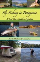 Fly-Fishing in Patagonia: A Trout Bum's Guide to Argentina 1571884378 Book Cover