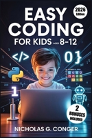 Easy Coding for Kids Ages 8–12: A Fun, Step-by-Step Guide with Scratch and Python Activities to Build Creativity, Critical Thinking, and Problem-Solving Skills B0GQPH81WM Book Cover