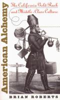 American Alchemy: The California Gold Rush and Middle-Class Culture (Cultural Studies of the United States) 0807848565 Book Cover