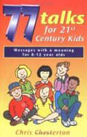 77 Talks for 21st Century Kids: Messages with a Meaning for 8-12 Year Olds 0825460190 Book Cover