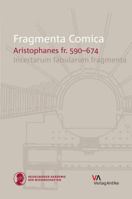 Fragmenta Comica: Aristophanes Fr. 590-674. Incertarum Fabularum Fragmenta 3946317006 Book Cover