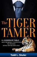 The Tiger Tamer: Managing and Transforming Your Business Without Getting Eaten Alive 0988958910 Book Cover