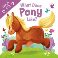 What Does Pony Like?: Touch  Feel Board Book 1800228953 Book Cover