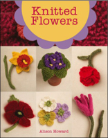 Knitted Flowers: 22 Projects to Make 1784942421 Book Cover