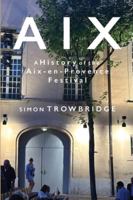 Aix: A History of the Aix-en-Provence Festival, 1948 to 2018 1738421562 Book Cover