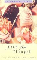 Food for Thought: Philosophy and Food 0415133823 Book Cover