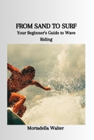 FROM SAND TO SURF: Your Beginner's Guide to Wave Riding B0CVLPSHKJ Book Cover