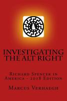 Investigating the Alt Right: Richard Spencer in America: 2018 Edition 171714375X Book Cover