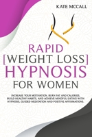 Rapid Weight Loss Hypnosis For Women: Increase Your Motivation, Burn Fat and Calories, Build Healthy Habits, and Achieve Mindful Eating with Hypnosis, ... B08M7JBJY5 Book Cover