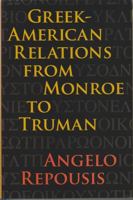 Greek-American Relations from Monroe to Truman 160635177X Book Cover