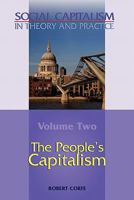 The People's Capitalism-- Volume 2 of Social Capitalism in Theory and Practice 0955605547 Book Cover