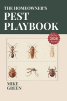 The Homeowner's Pest Playbook: What Actually Works Against the Bugs in Your House - and What You're Wasting Money On B0HDMDNVN5 Book Cover