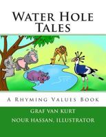 Water Hole Tales: A Rhyming Values Book 0615908861 Book Cover