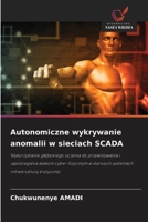 Autonomiczne wykrywanie anomalii w sieciach SCADA (Polish Edition) 6209587887 Book Cover