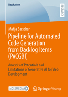 Pipeline for Automated Code Generation from Backlog Items (PACGBI): Analysis of Potentials and Limitations of Generative AI for Web Development (BestMasters) 3658472073 Book Cover
