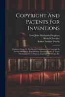 Copyright And Patents For Inventions: Evidence Given To The Royal Commission On Copyright In Favour Of Royalty Republishing. Extracts, Notes, & Tables ... These Subjects, Copyright Of Design, Etc 1022598945 Book Cover