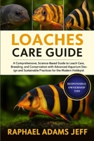 LOACHES CARE GUIDE: A Comprehensive, Science-Based Guide to Loach Care, Breeding, and Conservation with Advanced Aquarium Design and Sustainable Practices for the Modern Hobbyist B0FT3XVZHC Book Cover