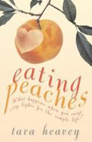 Eating Peaches: What Happens When You Swap City Lights for the Simple Life? 0330433156 Book Cover