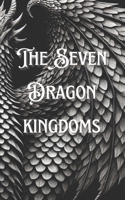 The Seven Dragon Kingdoms B0DSZD54HC Book Cover